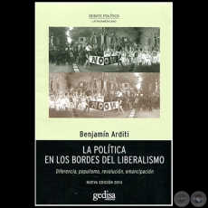 LA POLÍTICA EN LOS BORDES DEL LIBERALISMO - Autor: BENJAMÍN ARDITI - Año 2014